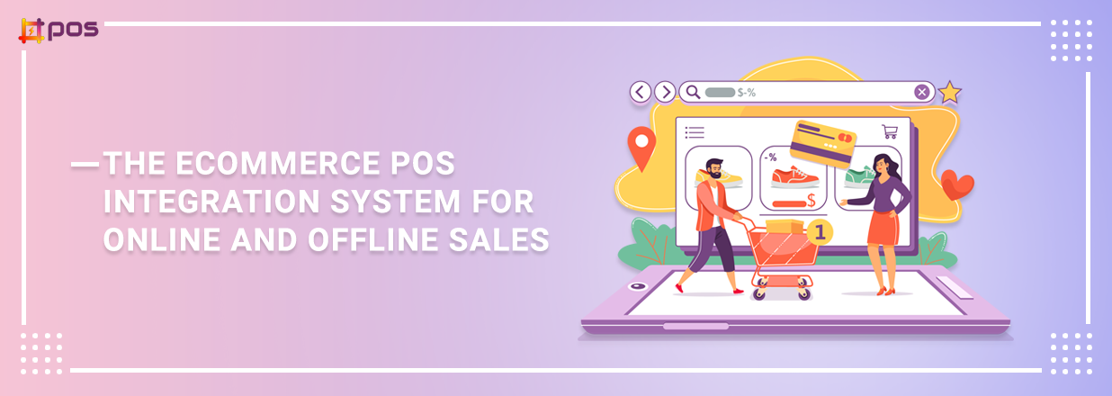 The eCommerce POS Integration System For Online And Offline Sales