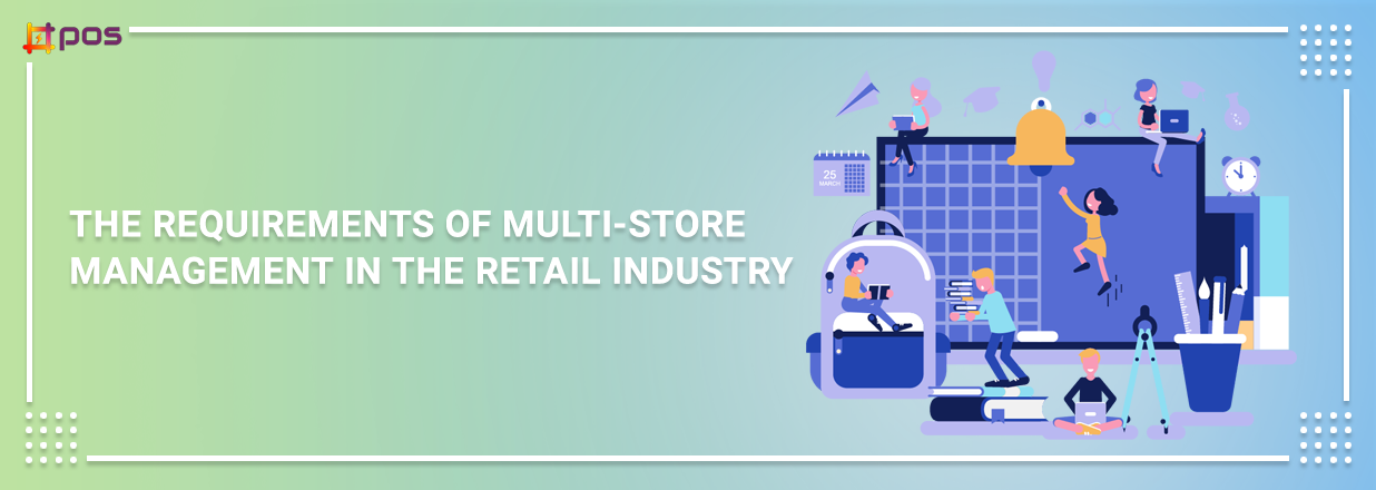 The Requirements of Multi-store Management In The Retail Industry.