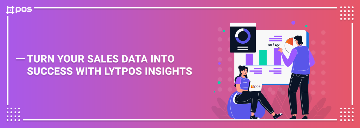 Turn Your Sales Data Into Success With LytPOS Insights