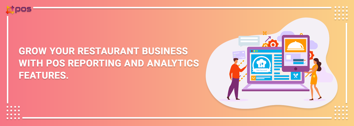 Grow Your Restaurant Business With POS Reporting And Analytics Features